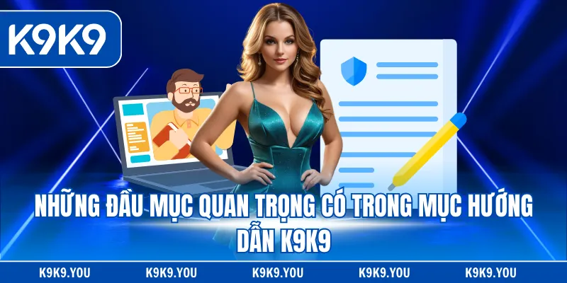 Những đầu mục quan trọng có trong mục hướng dẫn K9K9