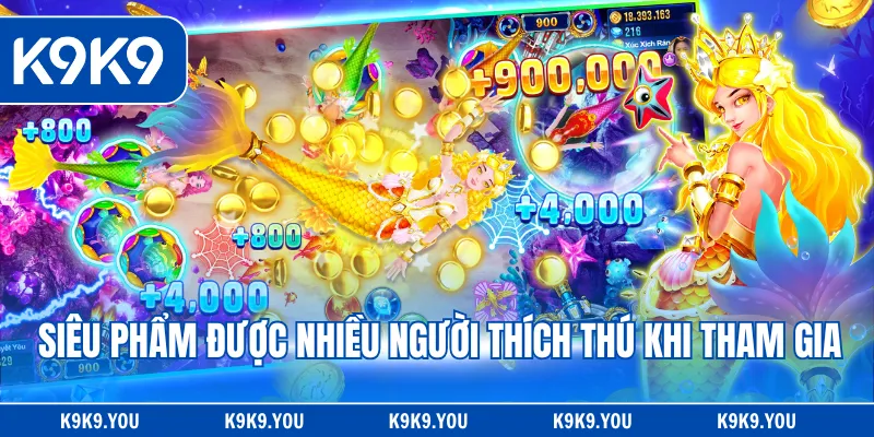 Siêu phẩm được nhiều người thích thú khi tham gia